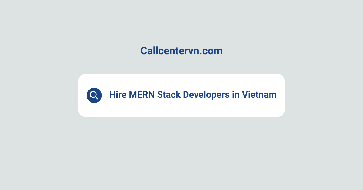 Hire MERN Stack Developers in Vietnam | Save Up to 70% on Staffing Costs